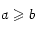 a \geqslant b