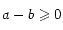 a-b \geqslant 0